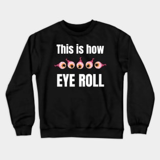 This is how eye roll Crewneck Sweatshirt